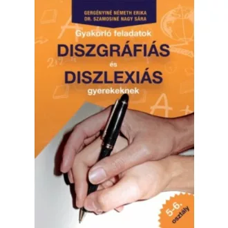   Gyakorló feladatok diszgráfiás és diszlexiás gyerekeknek 5-6. osztály - Gergényiné Németh Erika és Szamosi Nagy Sára