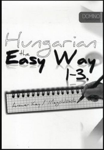 Hungarian the Easy Way 1-3. - Answer Key / Megoldások
