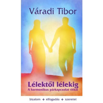 Lélektől lélekig /A harmónikus párkapcsolat titkai (Váradi Tibor)