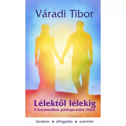Lélektől lélekig /A harmónikus párkapcsolat titkai (Váradi Tibor)