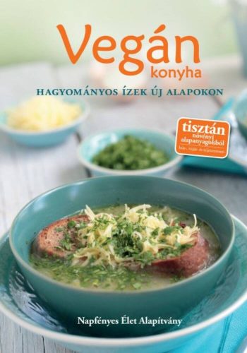 Vegán konyha - Hagyományos ízek új alapokon (Válogatás)