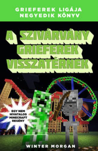 A szivárvány Grieferek visszatérnek /Grieferek ligája 4. (egy nem hivatalos Minecraft regény) (