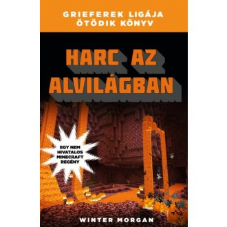Harc az alvilágban /Grieferek ligája 5. (egy nem hivatalos Minecraft regény) (Winter Morgan)