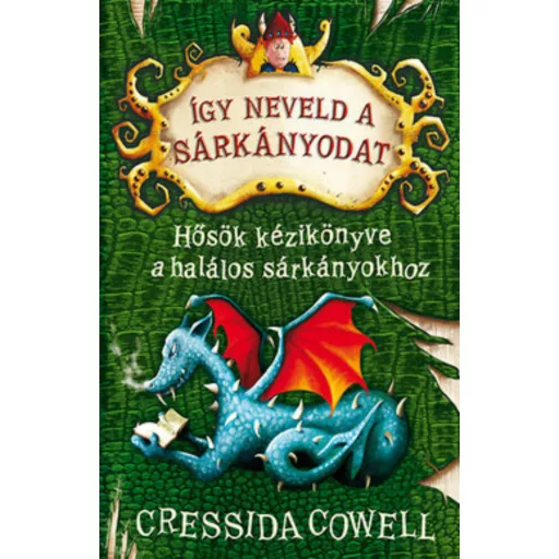 Így neveld a sárkányodat 6. - Hősök kézikönyve a halálos sárkányokhoz - Cressida Cowell