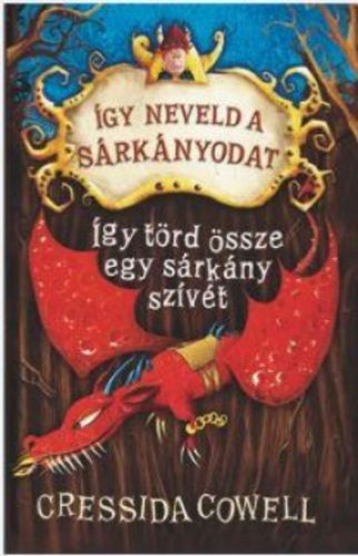 Így neveld a sárkányodat 8. -  Így törd össze egy sárkány szívét - Cressida Cowell