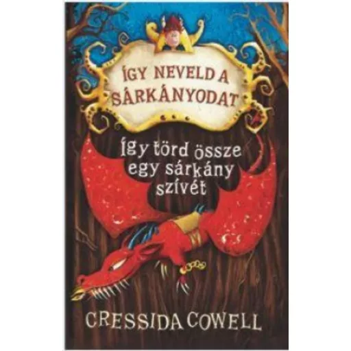 Így neveld a sárkányodat 8. - Így törd össze egy sárkány szívét - Cressida Cowell