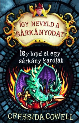 Így neveld a sárkányodat 9. -  Így lopd el egy sárkány kardját - Cressida Cowell