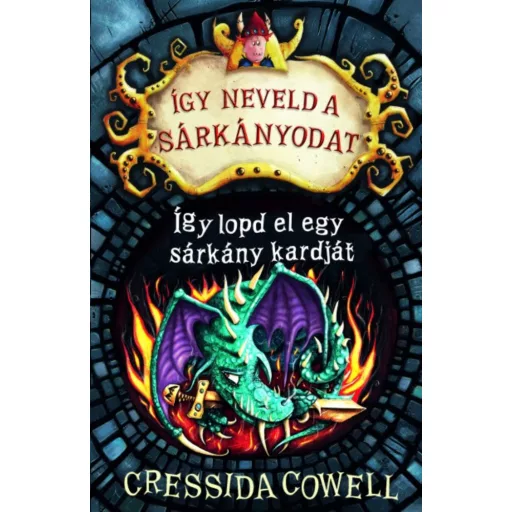 Így neveld a sárkányodat 9. - Így lopd el egy sárkány kardját - Cressida Cowell