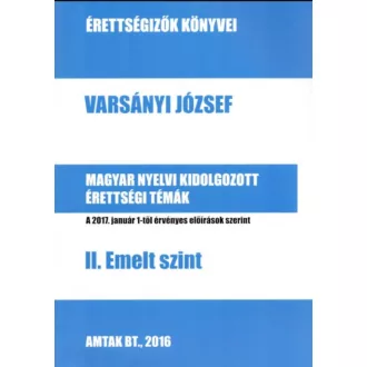   Magyar nyelvi kidolgozott érettségi témák - 2. Emelt szint - Varsányi József