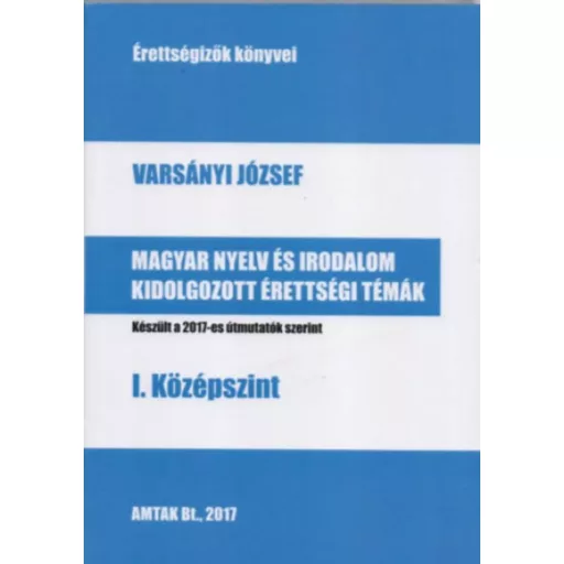 Magyar nyelv és irodalom kidolgozott érettségi témák - I. középszint /Érettségizők könyvei 2017
