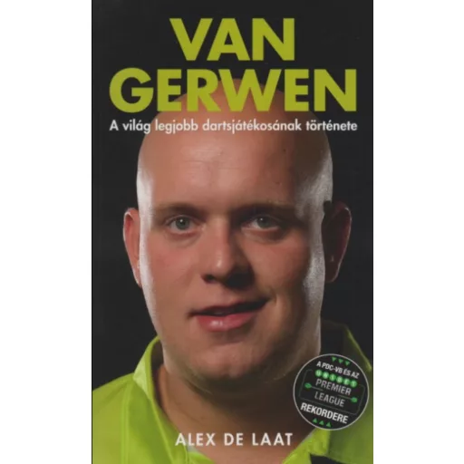 VAN GERWEN - A VILÁG LEGJOBB DARTSJÁTÉKOSÁNAK TÖRTÉNETE