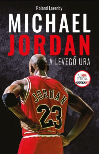 Michael Jordan - A Levegő Ura - Roland Lazenby
