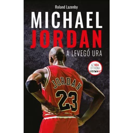 Michael Jordan - A Levegő Ura - Roland Lazenby