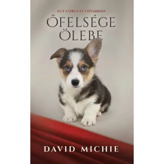 Őfelsége ölebe - Egy corgi az udvarban - David Michie