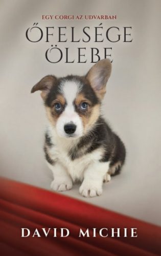 Őfelsége ölebe - Egy corgi az udvarban - David Michie