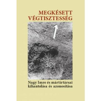   Megkésett végtisztesség - Nagy Imre és mártírtársai kihantolása és azonosítása