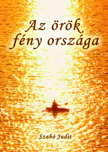 Az örök fény országa - Szabó Judit