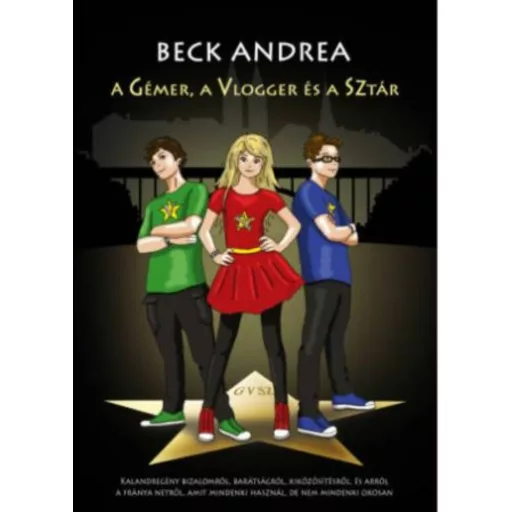 A gémer, a vlogger és a sztár - Tudtad, hogy te is lehetsz szuperhős? (Beck Andrea)