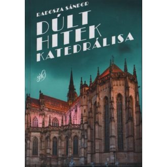 Dúlt hitek katedrálisa - Radosza Sándor