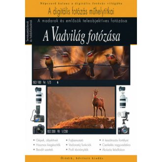A Vadvilág fotózása - A madarak és emlősök teleobjektíves fotózása /A digitális fotózás műhelyt