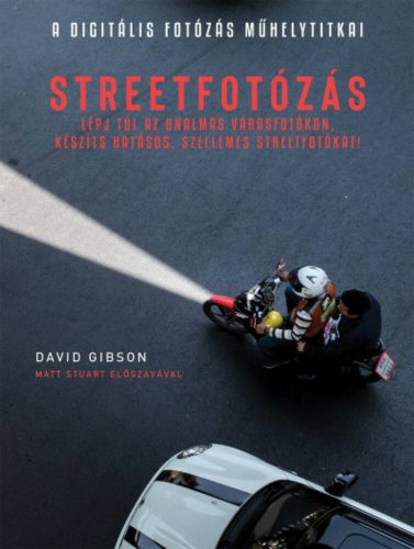 Streetfotózás - Lépj túl az unalmas városfotókon, készíts hatásos, szellemes streetfotókat! (Da