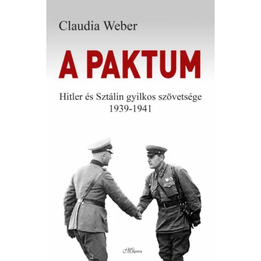A paktum - Hitler és Sztálin gyilkos szövetsége 1939-1941 (Claudia Weber)