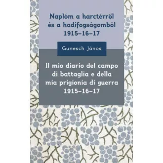   Naplóm a harctérről és a hadifogságomból 1915-16-17 - Gunesch János
