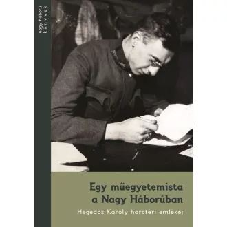   Egy műegyetemista a Nagy Háborúban - Hegedős Károly harctéri emlékei