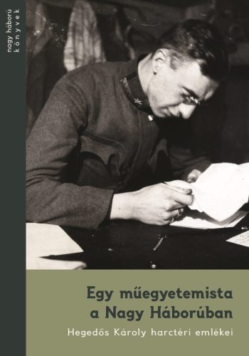 Egy műegyetemista a Nagy Háborúban - Hegedős Károly harctéri emlékei