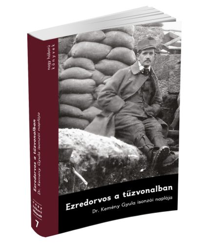 Ezredorvos a tűzvonalban - Dr. Kemény Gyula isonzói naplója