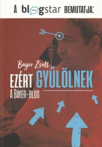 EZÉRT GYŰLÖLNEK /A BAYER-BLOG (Bayer Zsolt)