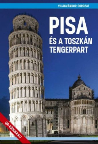 Pisa és a toszkán tengerpart - Világvándor sorozat /QR-kódokkal! (Juszt Róbert)