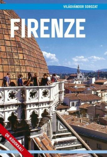 Firenze - Világvándor sorozat /QR-kódokkal! (Juszt Róbert)