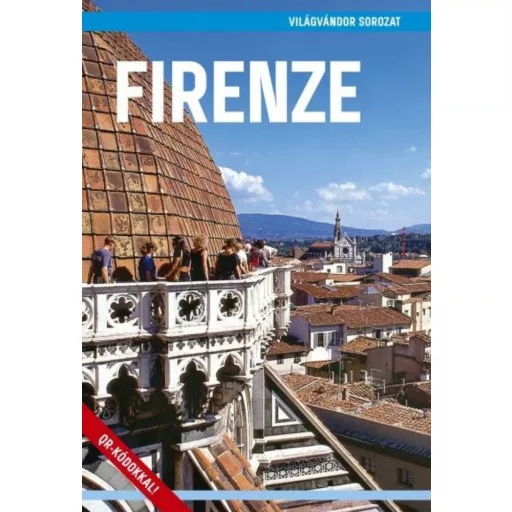 Firenze - Világvándor sorozat /QR-kódokkal! (Juszt Róbert)