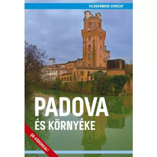 Padova és környéke - Világvándor sorozat QR-kódokkal (Juszt Róbert)