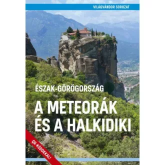 Észak-Görögország - A Meteorák és a Halkidiki - Világvándor sorozat QR-kódokkal (Juszt Róbert)