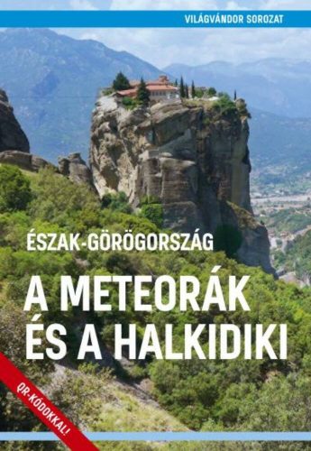 Észak-Görögország - A Meteorák és a Halkidiki - Világvándor sorozat QR-kódokkal (Juszt Róbert)