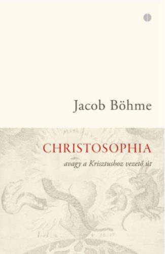 Christosophia avagy a Krisztushoz vezető út - Jacob Böhme