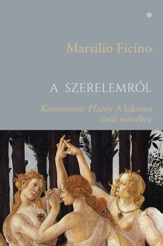 A szerelemről - Kommentár Platón A lakoma című művéhez - Marsilio Ficino