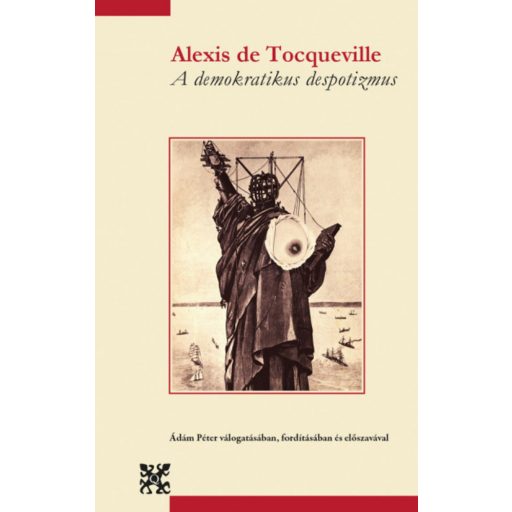 A demokratikus despotizmus - Alexis De Tocqueville