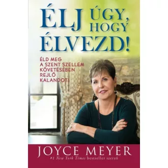   Élj úgy, hogy élvezd! - Éld meg a Szent Szellem követésében rejlő kalandot! - Joyce Meyer