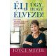 Élj úgy, hogy élvezd! - Éld meg a Szent Szellem követésében rejlő kalandot! - Joyce Meyer