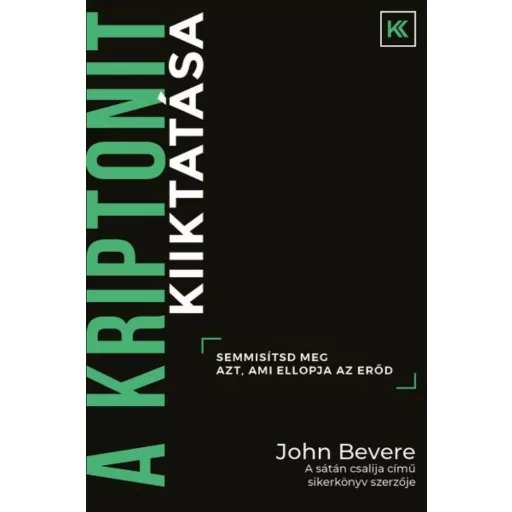 A kriptonit kiiktatása - Semmisítsd meg azt, ami ellopja az erőd! (John Bevere)