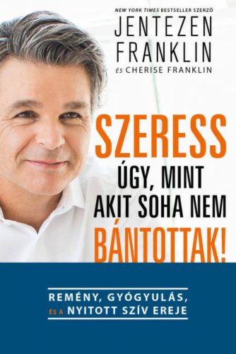 Szeress úgy, mint akit soha nem bántottak! - Remény, gyógyulás és a nyitott szív ereje (Jenteze