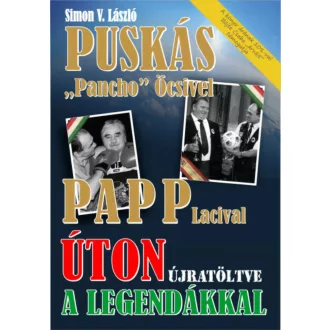   Úton újratöltve a legendákkal - Puskás Pancho Öcsivel, Papp Lacival