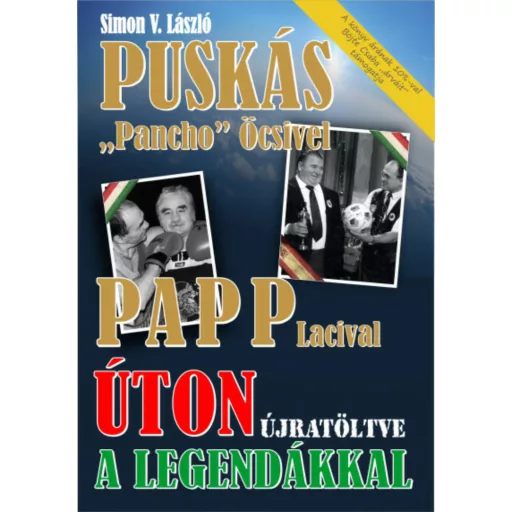 Úton újratöltve a legendákkal - Puskás Pancho Öcsivel, Papp Lacival