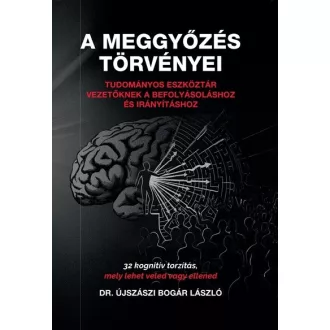 A meggyőzés törvényei - Dr. Újszászi Bogár László