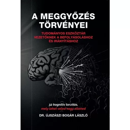 A meggyőzés törvényei - Dr. Újszászi Bogár László