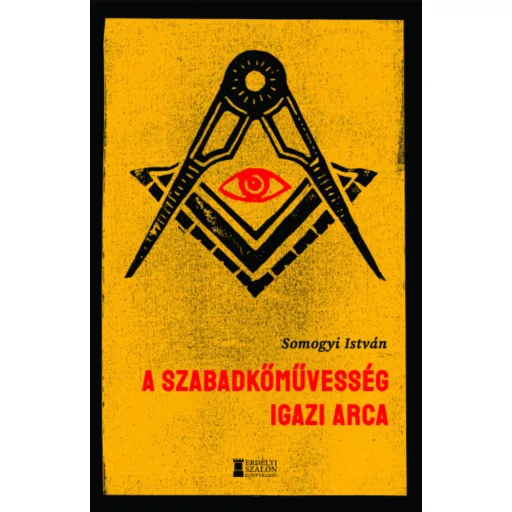 A szabadkőművesség igazi arca - Somogyi István