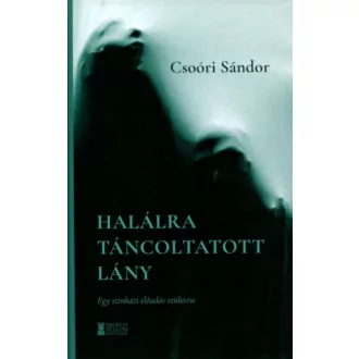   Halálra táncoltatott lány - Csoóri Sándor - Novák Péter - Váradi Levente